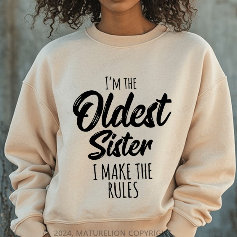 Maturelion Sweatshirt I'm The Oldest Sister I Make The Rules Women Sweatshirt