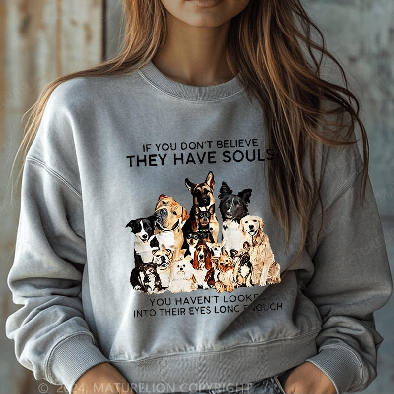 Maturelion Sweatshirt If You Don't Believe They Have Souls Women Sweatshirt