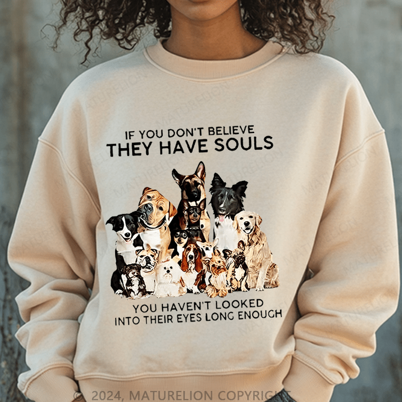 Maturelion Sweatshirt If You Don't Believe They Have Souls Women Sweatshirt