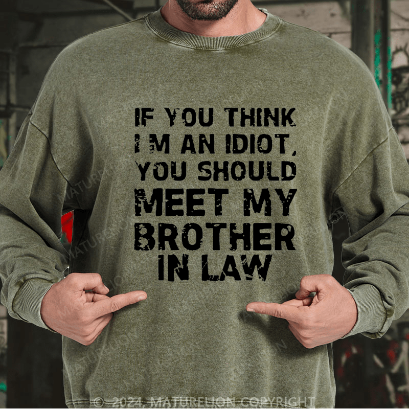 Maturelion Sweatshirt If You Think I'M An Idiot, You Should Meet My Brother In Law Custom Sweatshirt