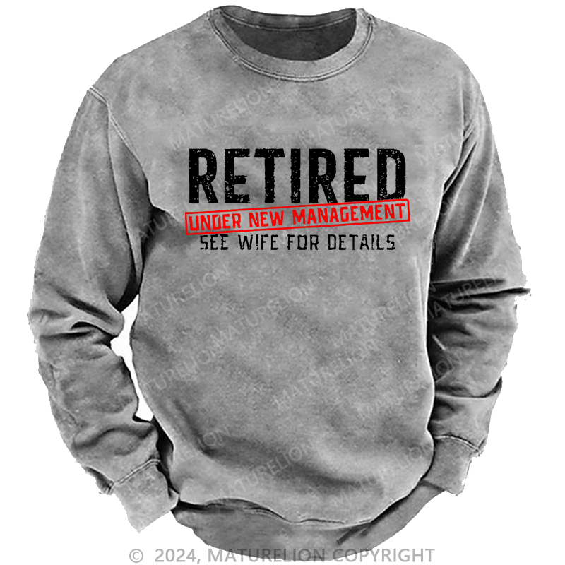 Maturelion Sweatshirt Retired Under New Management See Wife For Details Custom Sweatshirt