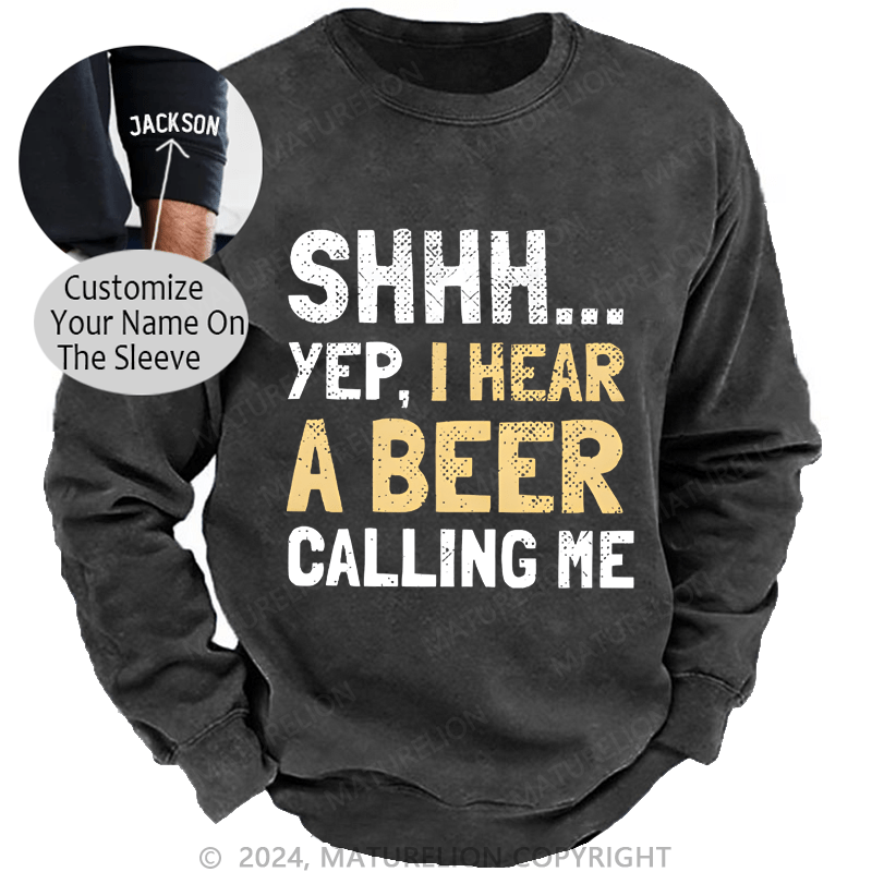 Maturelion Sweatshirt Shhh...Yep,I Hear A Beer Calling Me Custom Sweatshirt