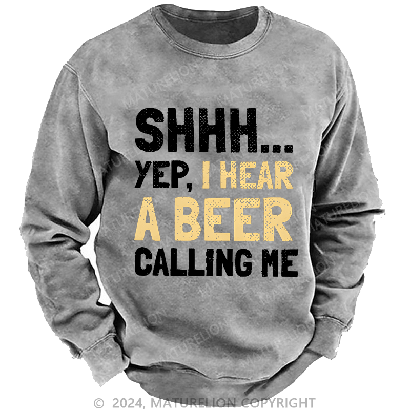 Maturelion Sweatshirt Shhh...Yep,I Hear A Beer Calling Me Custom Sweatshirt