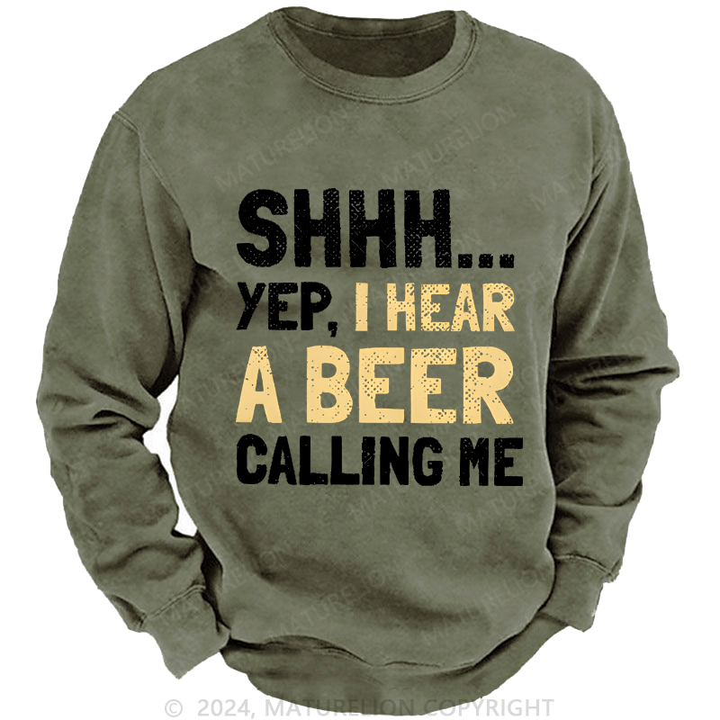 Maturelion Sweatshirt Shhh...Yep,I Hear A Beer Calling Me Custom Sweatshirt