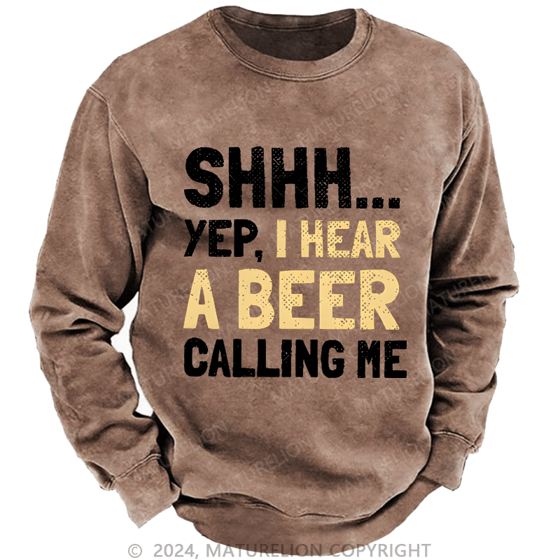 Maturelion Sweatshirt Shhh...Yep,I Hear A Beer Calling Me Custom Sweatshirt