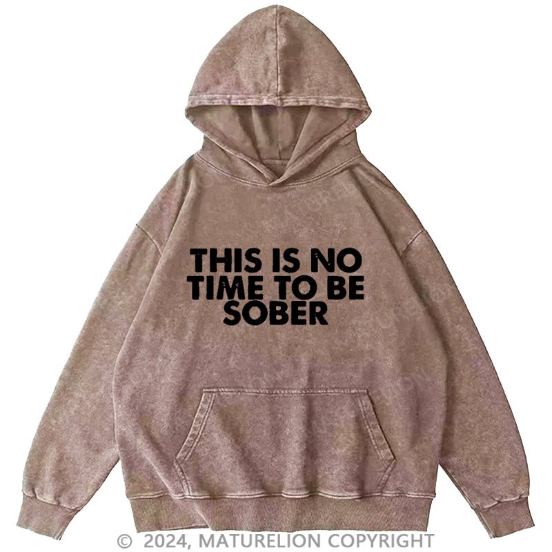 Maturelion This Is No Time To Be Sober Dtg Printing Washed Hoodie