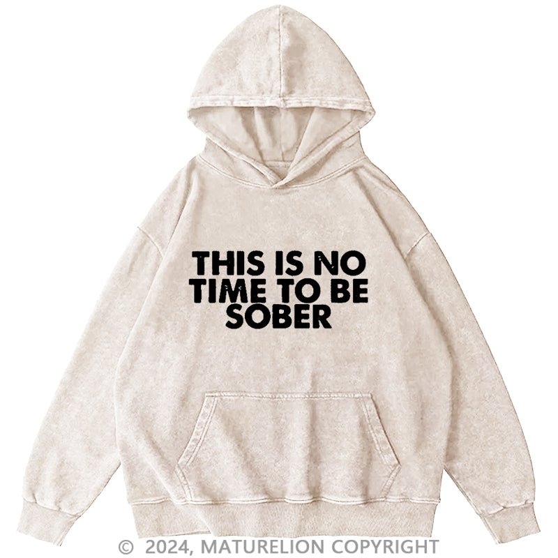 Maturelion This Is No Time To Be Sober Dtg Printing Washed Hoodie