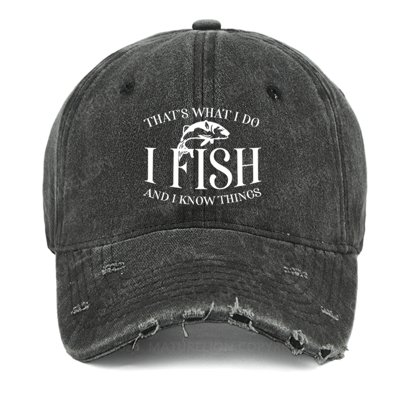 Maturelion That's What I Do I Fish And I Know Things Washed Vintage Cap