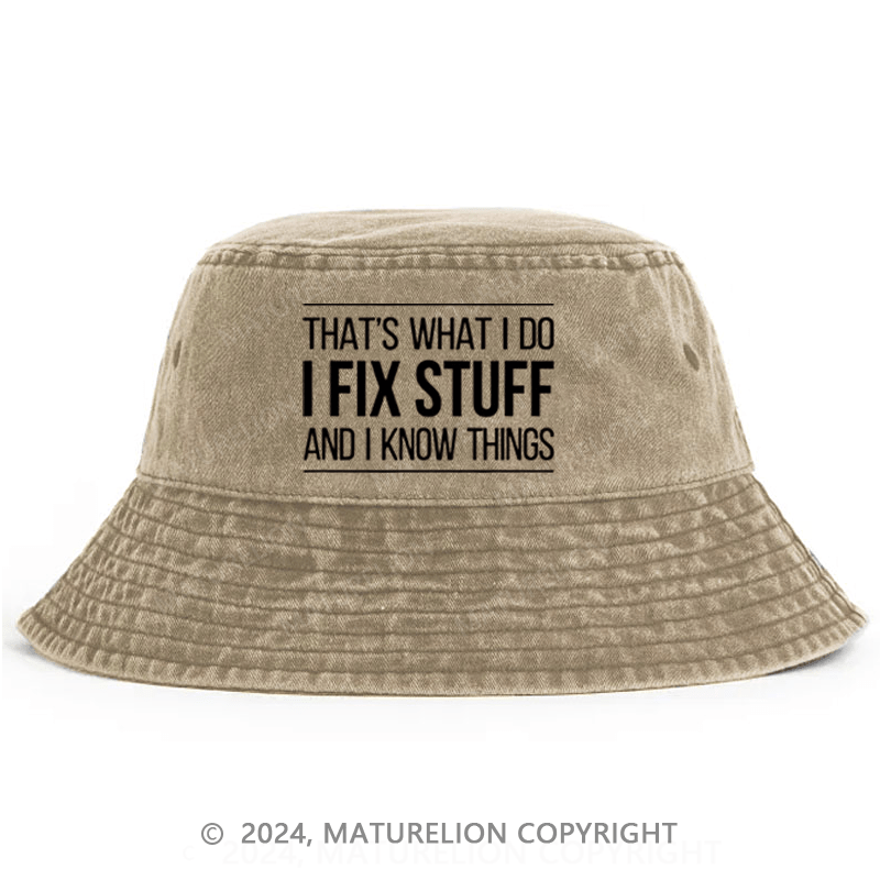 Maturelion That's What I Do I Fix Stuff And I Know Things Bucket Hat