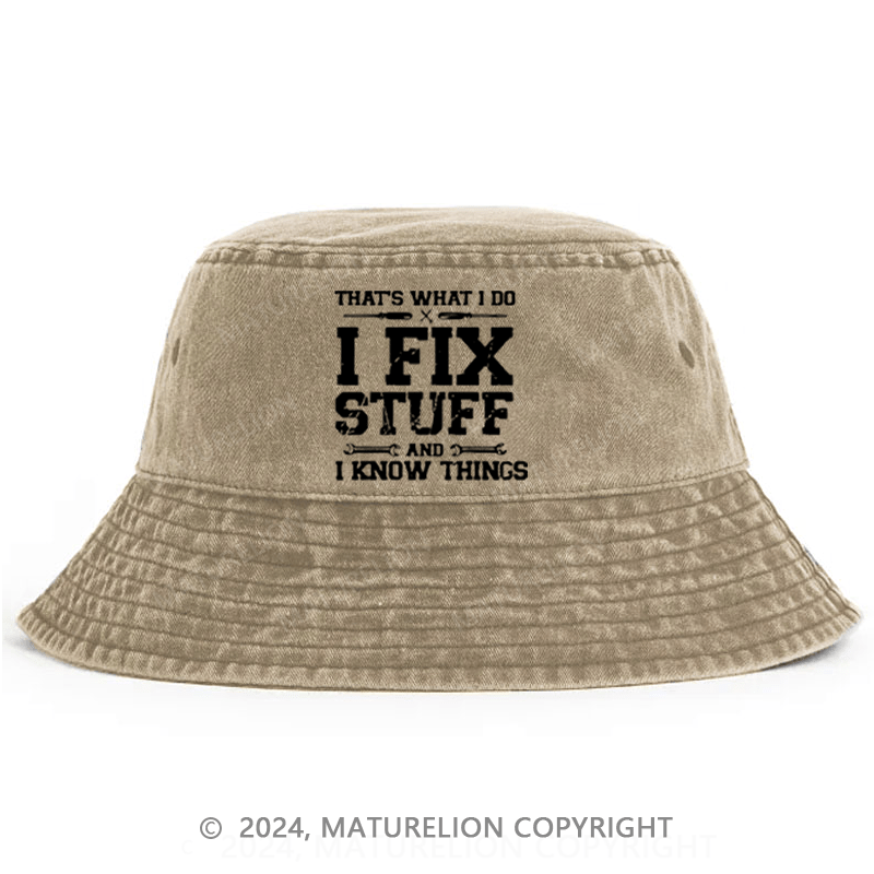 Maturelion That's What I Do I Fix Stuff And I Know Things Classic Bucket Hat