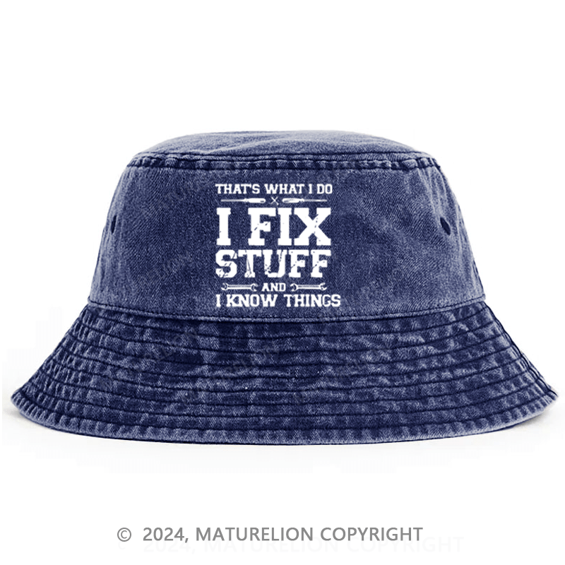 Maturelion That's What I Do I Fix Stuff And I Know Things Classic Bucket Hat