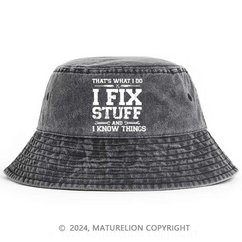 Maturelion That's What I Do I Fix Stuff And I Know Things Classic Bucket Hat