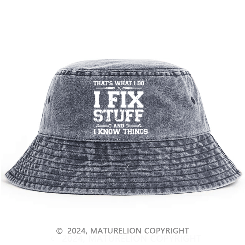 Maturelion That's What I Do I Fix Stuff And I Know Things Classic Bucket Hat