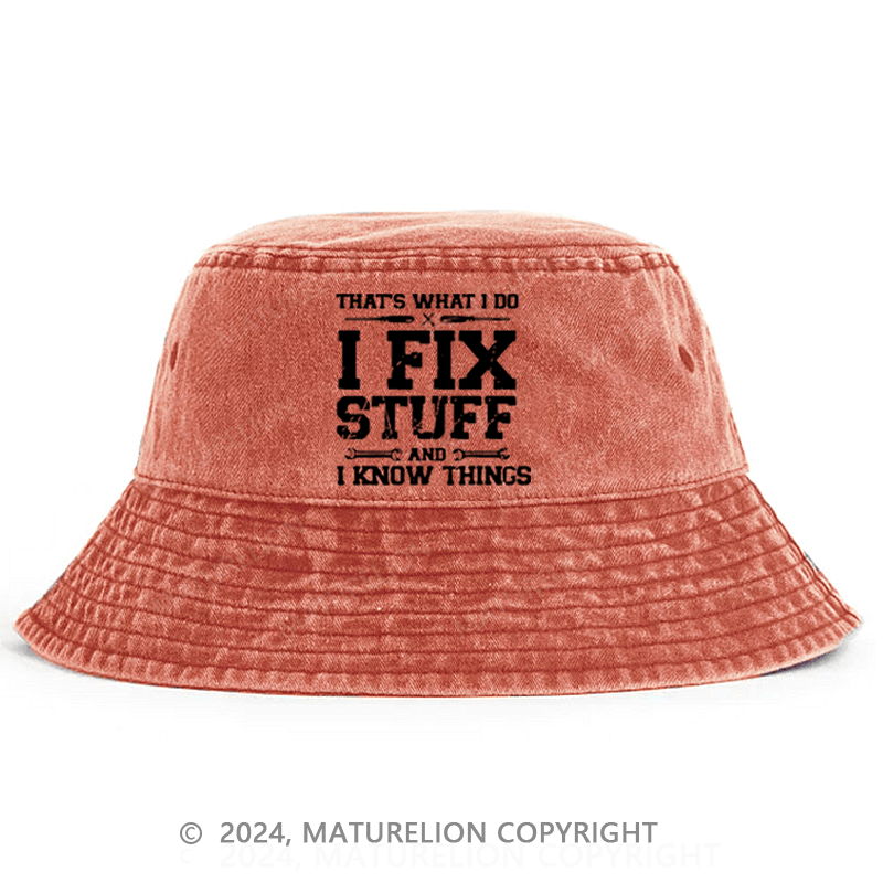 Maturelion That's What I Do I Fix Stuff And I Know Things Classic Bucket Hat