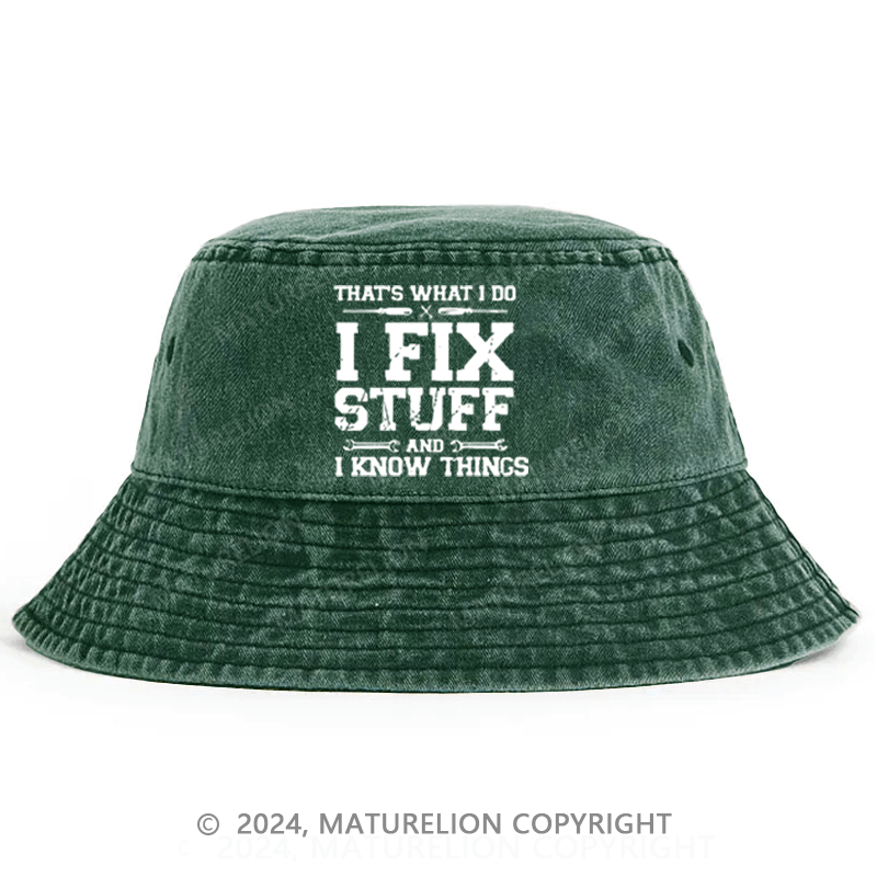 Maturelion That's What I Do I Fix Stuff And I Know Things Classic Bucket Hat