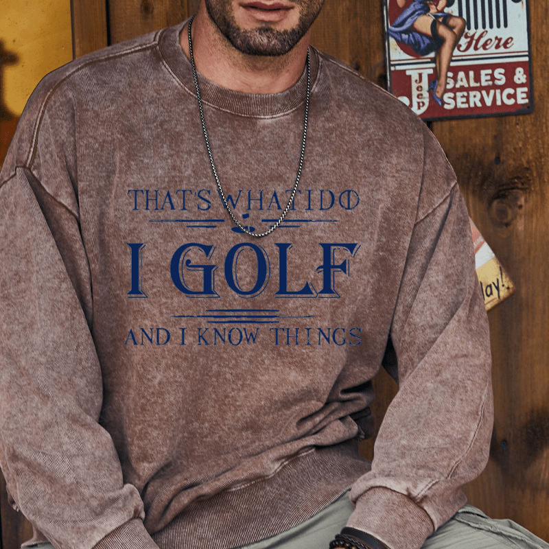 Maturelion That's What I Do I Golf And I Know Things  Custom Sweatshirt