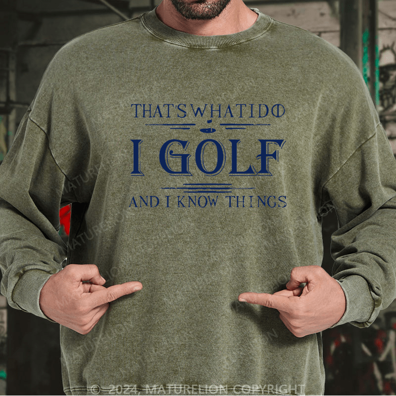 Maturelion That's What I Do I Golf And I Know Things  Custom Sweatshirt