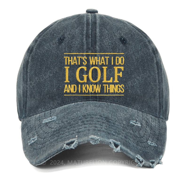 Maturelion That's What I Do I Golf And I Know Things Embroidered Cap