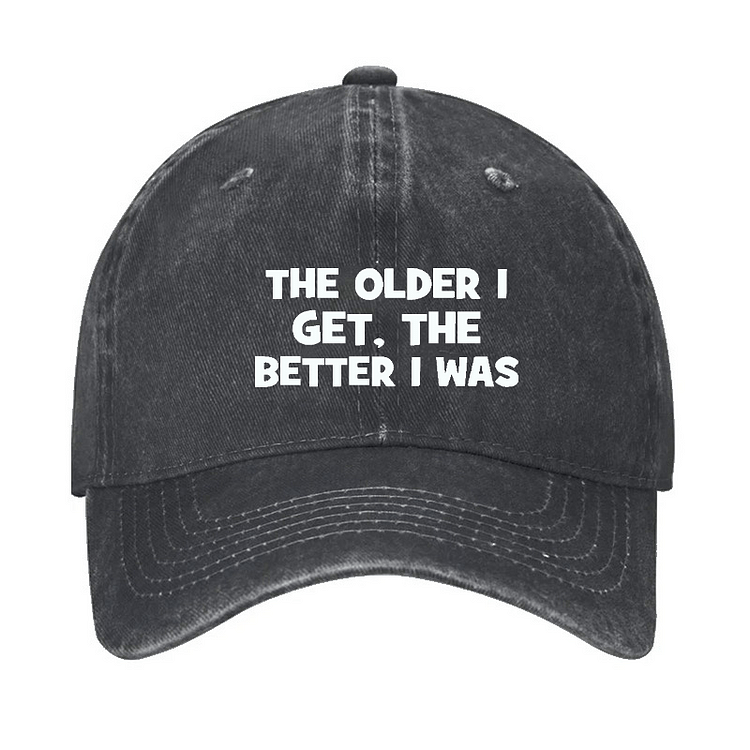 Maturelion The Older I Get, The Better I Was Funny Old Man Cap