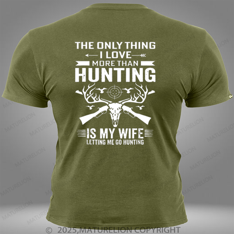 Maturelion The Only Thing I Love More Than Hunting Is My Wife Letting Me Go Hunting Pocket T-Shirt