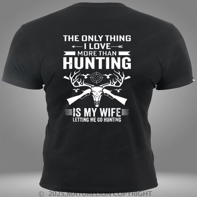 Maturelion The Only Thing I Love More Than Hunting Is My Wife Letting Me Go Hunting Pocket T-Shirt