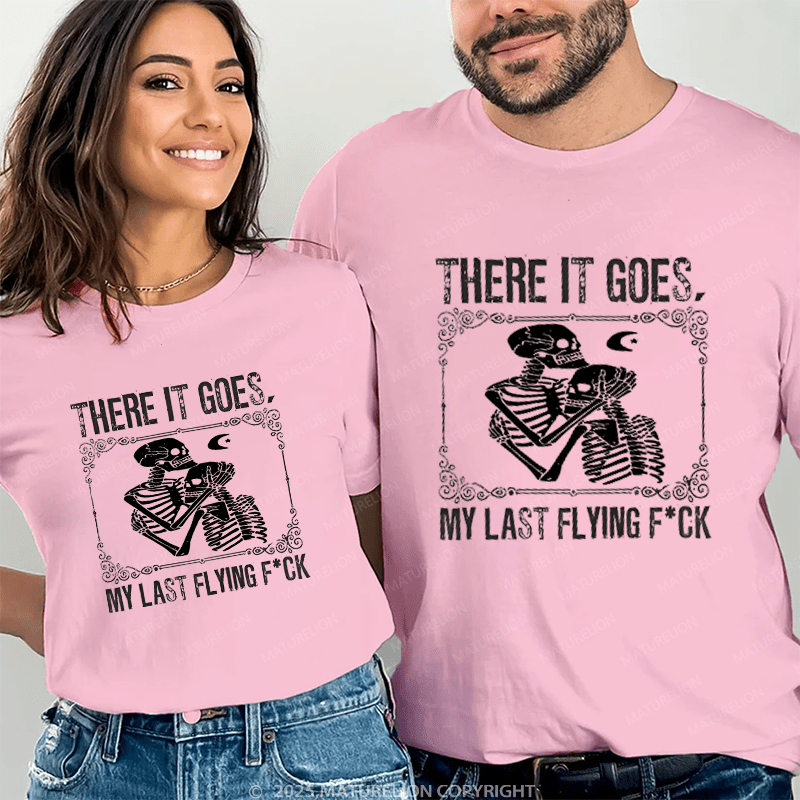 Maturelion There It Goes My Last Flying Fuck Couple T-Shirt