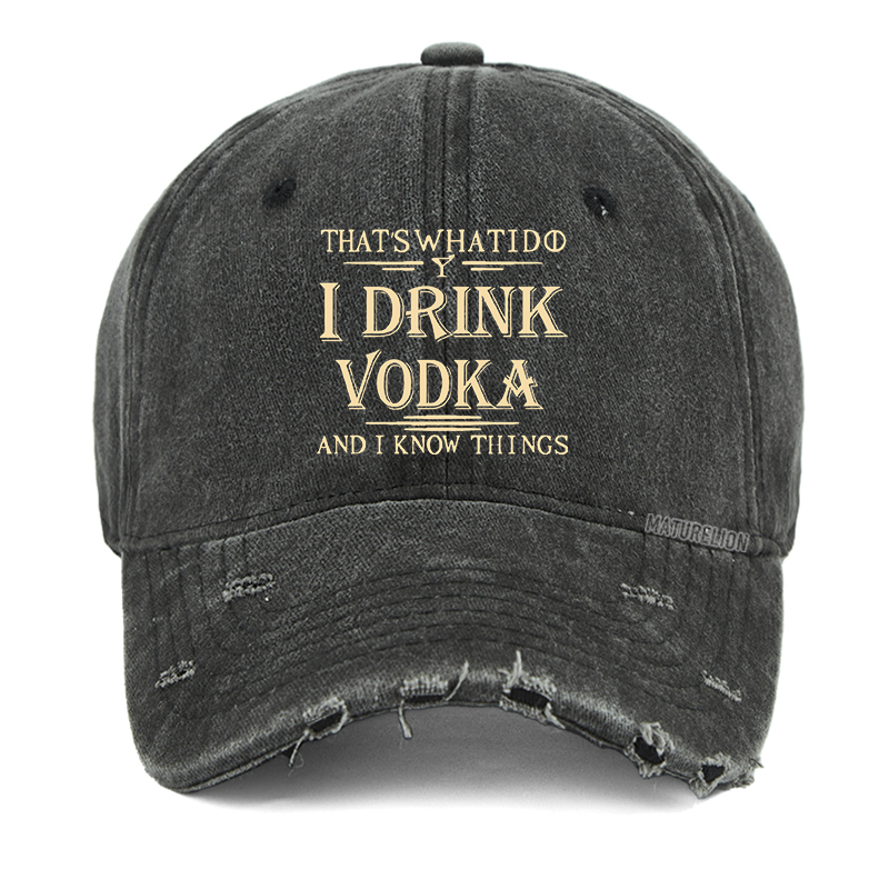 Maturelion Thst's What I Do I Drink Vodka And I Know Things Washed Vintage Cap