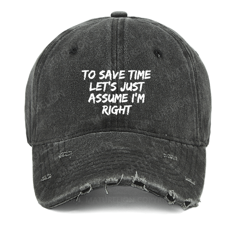 Maturelion To Save Time Let's Just Assume I'm Right Washed Vintage Cap