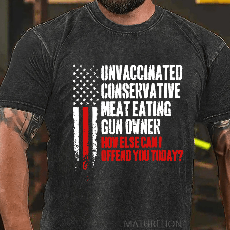 Maturelion Unvaccinated Conservative Meat Eating Gun Owner Funny Offended DTG Printing Washed  Cotton T-shirt