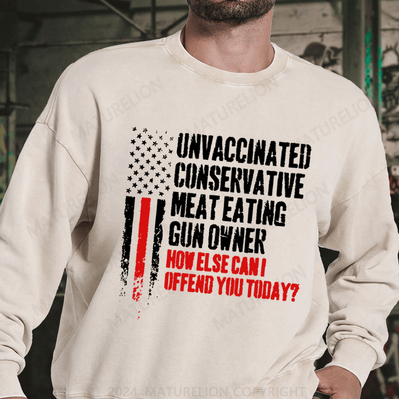 Maturelion Unvaccinated Conservative Meat Eating Gun Owner Funny Offended DTG Printing Washed sweatshirt