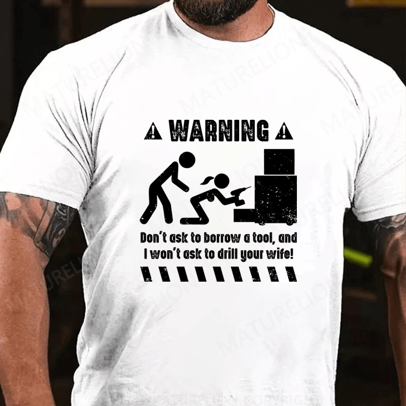 Maturelion Warnning Don't Ask To Borrow A Tool Cotton T-Shirt