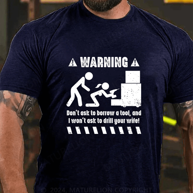 Maturelion Warnning Don't Ask To Borrow A Tool Cotton T-Shirt