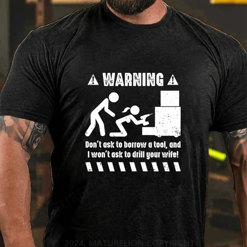 Maturelion Warnning Don't Ask To Borrow A Tool Cotton T-Shirt