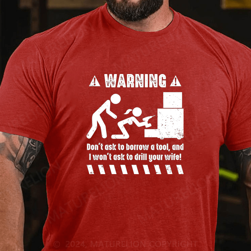 Maturelion Warnning Don't Ask To Borrow A Tool Cotton T-Shirt