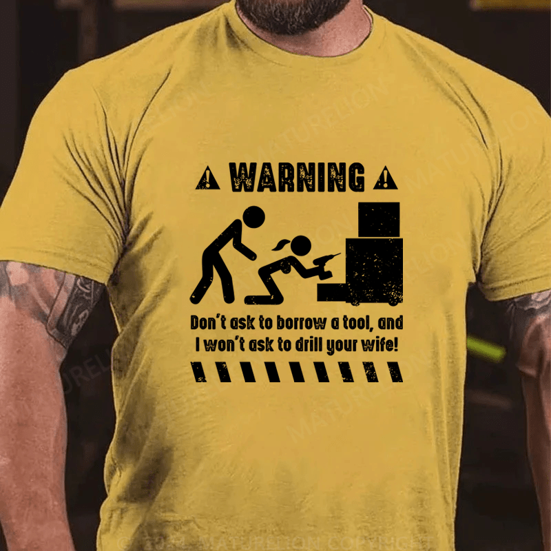 Maturelion Warnning Don't Ask To Borrow A Tool Cotton T-Shirt