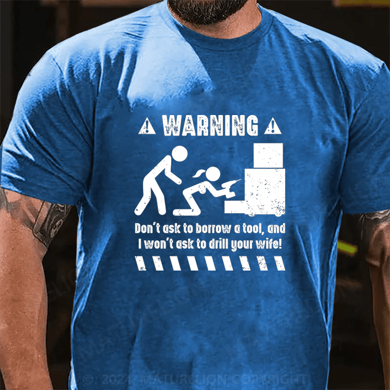 Maturelion Warnning Don't Ask To Borrow A Tool Cotton T-Shirt