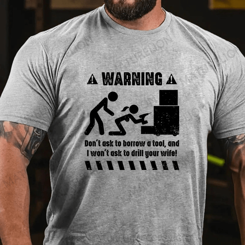 Maturelion Warnning Don't Ask To Borrow A Tool Cotton T-Shirt