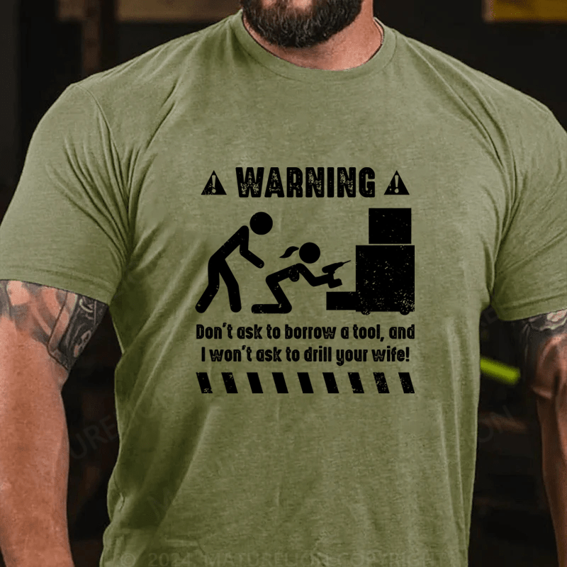 Maturelion Warnning Don't Ask To Borrow A Tool Cotton T-Shirt