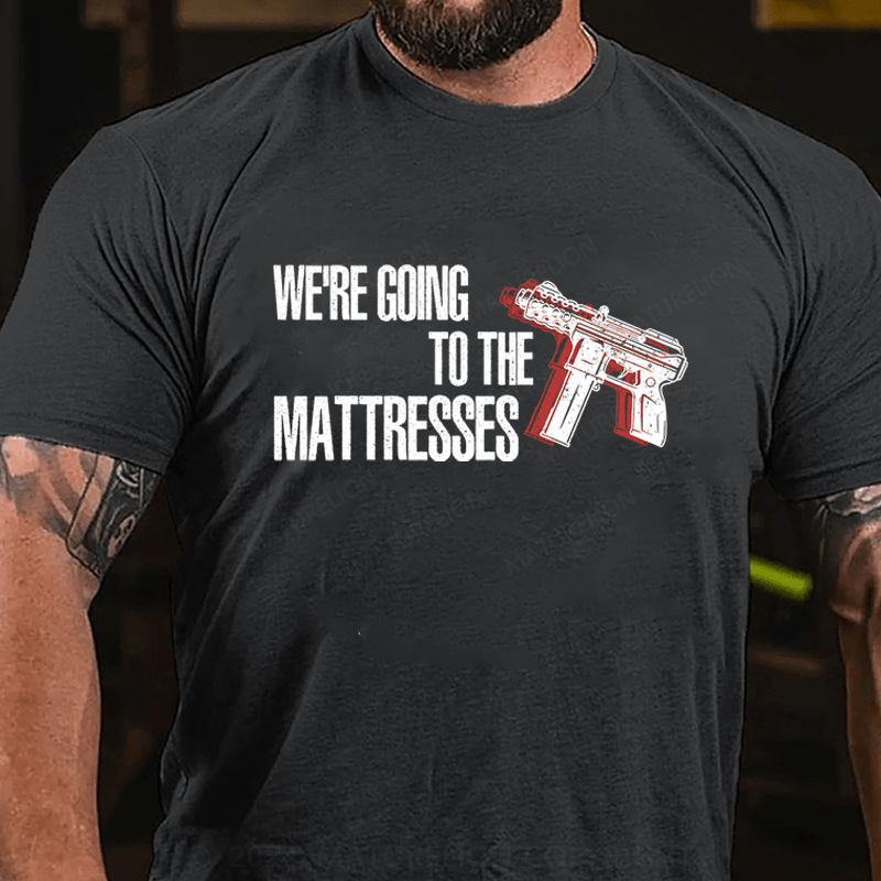 Maturelion We're Going To The Matresses Cotton T-Shirt