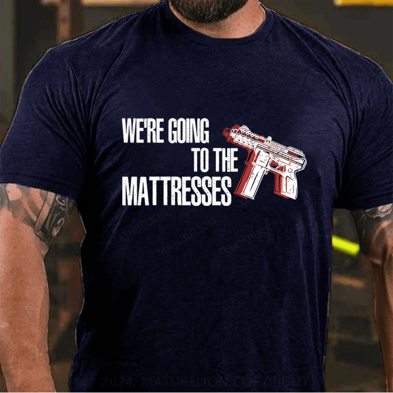 Maturelion We're Going To The Matresses Cotton T-Shirt