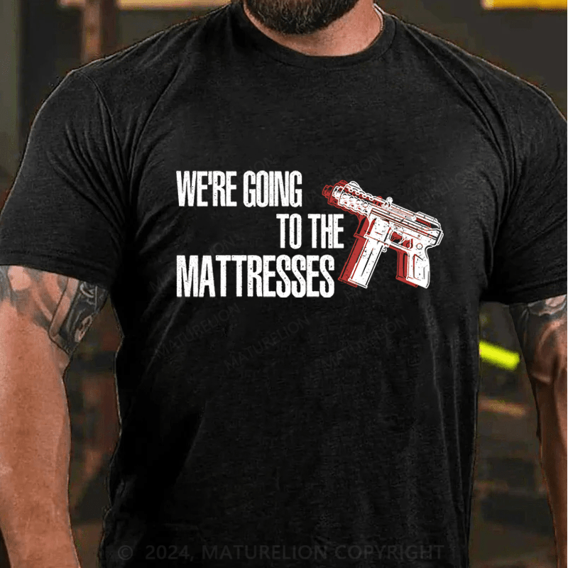 Maturelion We're Going To The Matresses Cotton T-Shirt