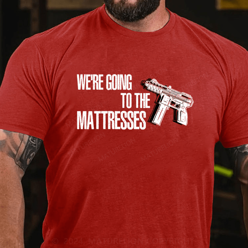 Maturelion We're Going To The Matresses Cotton T-Shirt