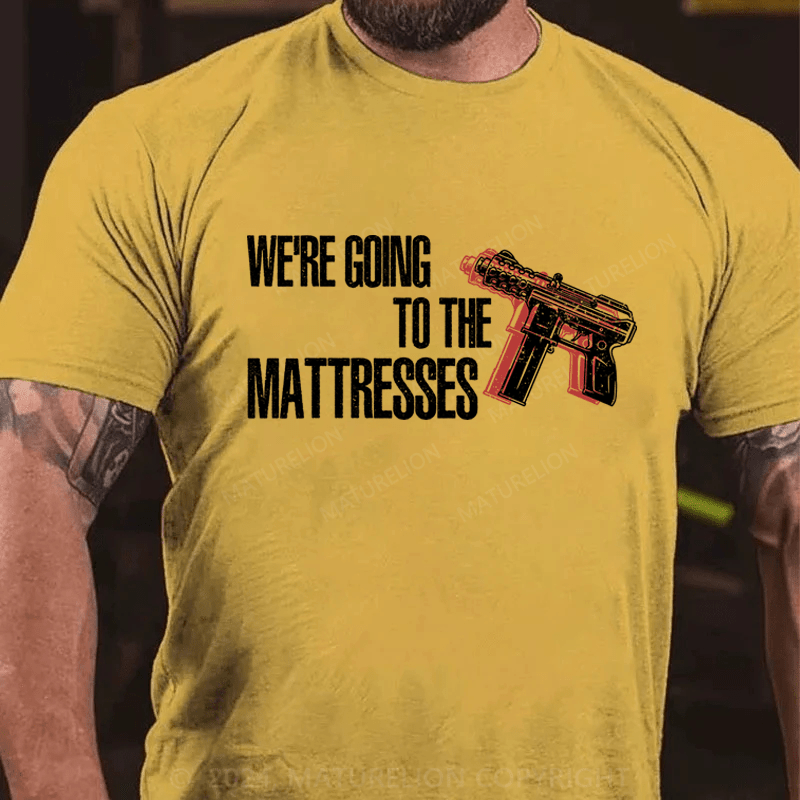 Maturelion We're Going To The Matresses Cotton T-Shirt