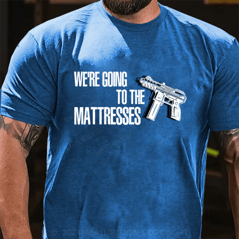 Maturelion We're Going To The Matresses Cotton T-Shirt