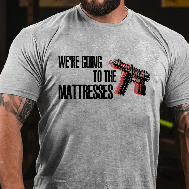 Maturelion We're Going To The Matresses Cotton T-Shirt