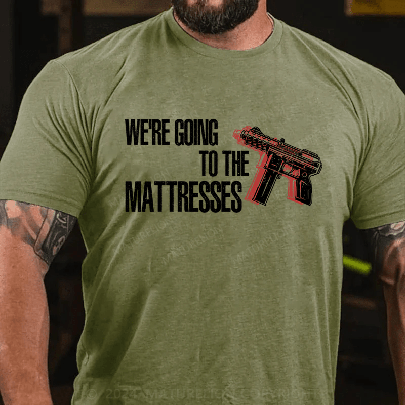 Maturelion We're Going To The Matresses Cotton T-Shirt