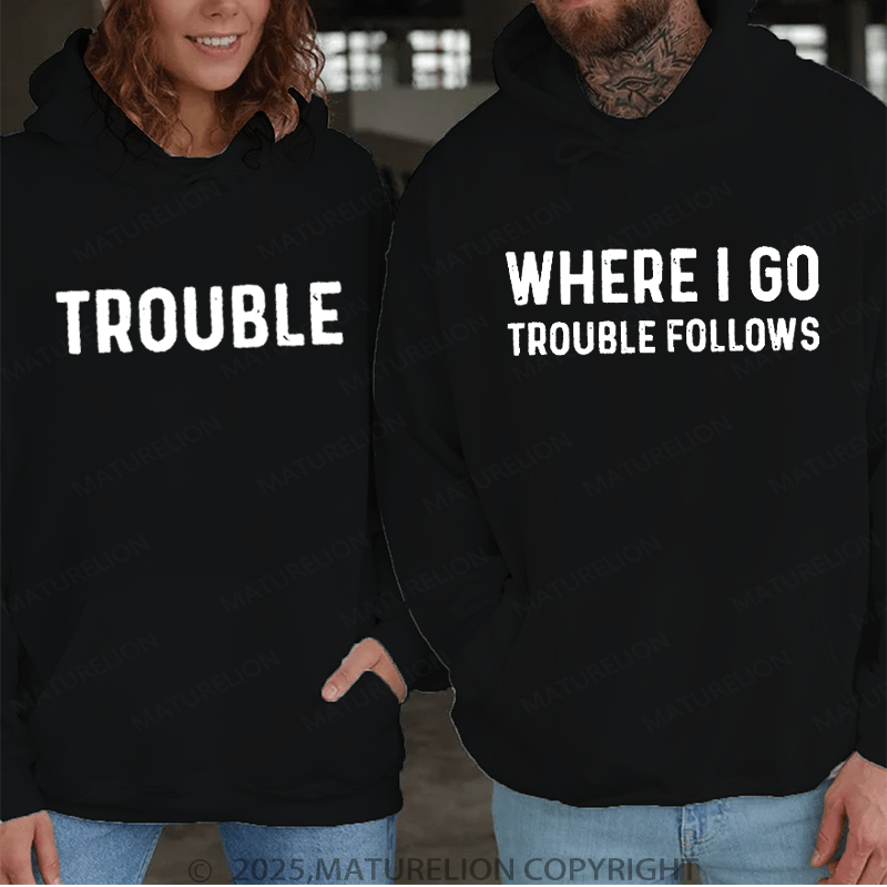 Maturelion When I Go Trouble Follows & Trouble Couple Hoodie