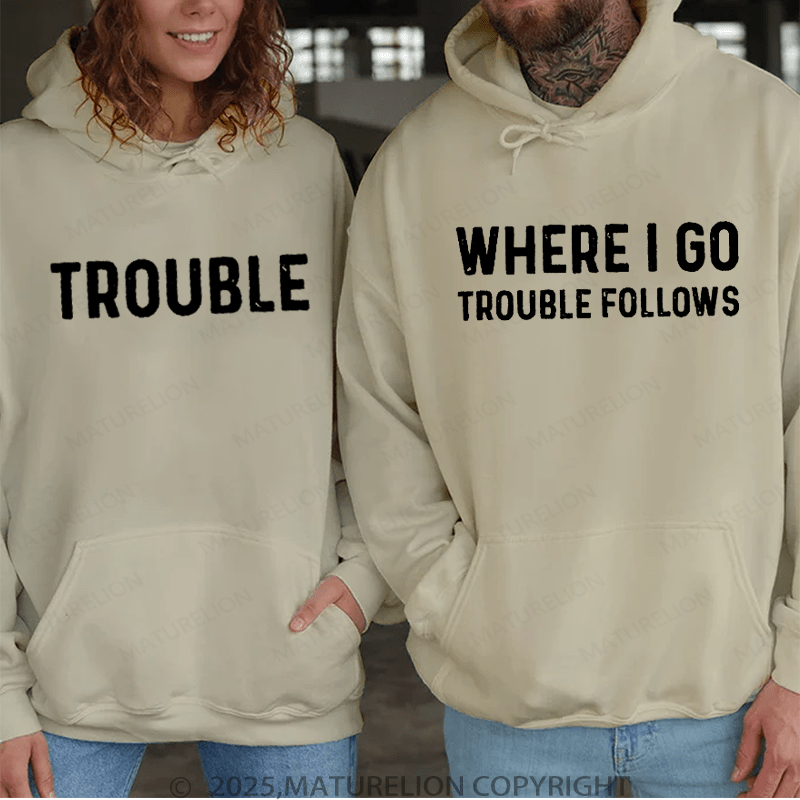 Maturelion When I Go Trouble Follows & Trouble Couple Hoodie