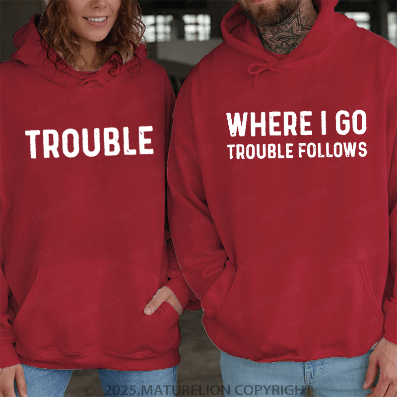 Maturelion When I Go Trouble Follows & Trouble Couple Hoodie