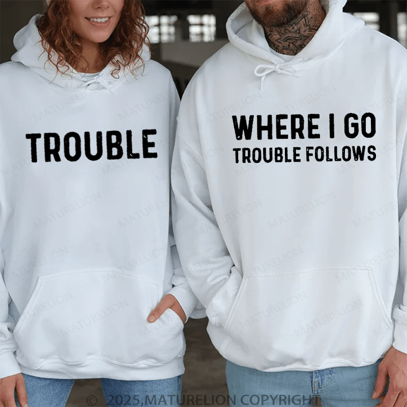 Maturelion When I Go Trouble Follows & Trouble Couple Hoodie